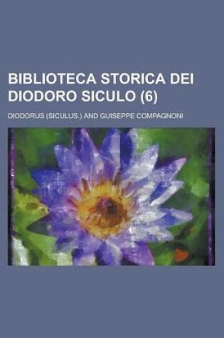 Cover of Biblioteca Storica Dei Diodoro Siculo (6)