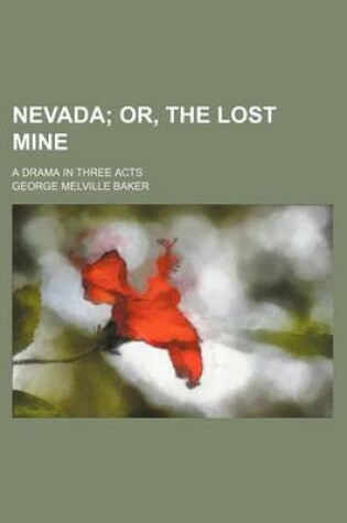 Cover of Nevada; Or, the Lost Mine. a Drama in Three Acts