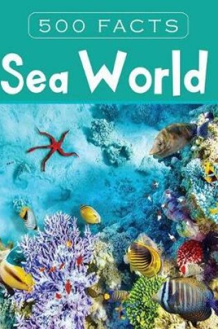 Cover of Sea World -- 500 Facts