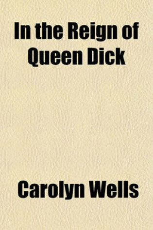 Cover of In the Reign of Queen Dick