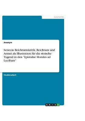 Book cover for Senecas Reichtumskritik. Reichtum und Armut als Illustration fur die stoische Tugend in den "Epistulae Morales ad Lucilium"