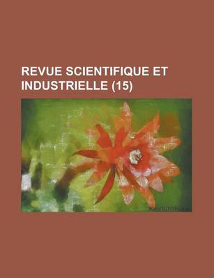 Book cover for Revue Scientifique Et Industrielle (15 )