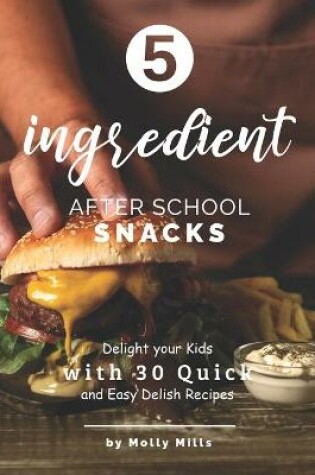 Cover of 5-ingredient After School Snacks