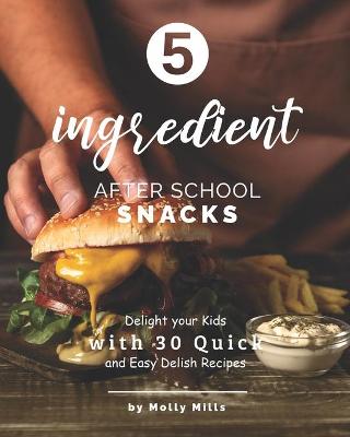 Book cover for 5-ingredient After School Snacks