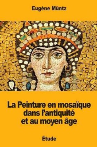 Cover of La Peinture en mosaïque dans l'antiquité et au moyen âge