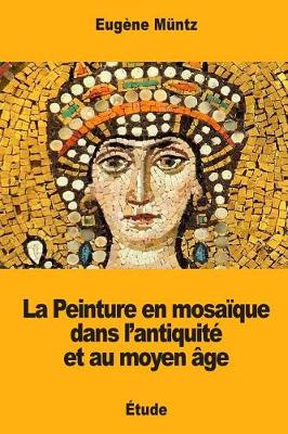 Cover of La Peinture en mosaïque dans l'antiquité et au moyen âge