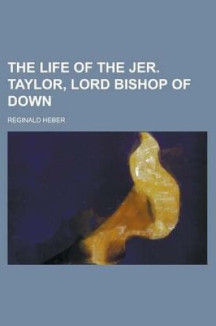 Cover of The Life of the Jer. Taylor, Lord Bishop of Down