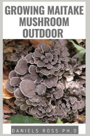 Cover of Growing Maitake Mushroom Outdoor