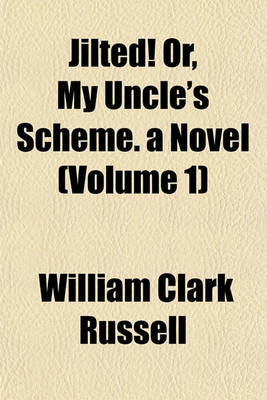 Book cover for Jilted! Or, My Uncle's Scheme. a Novel (Volume 1)