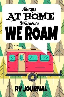 Book cover for Always At Home Wherever We Roam RV Journal