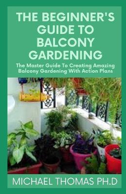 Cover of The Beginner's Guide to Balcony Gardening