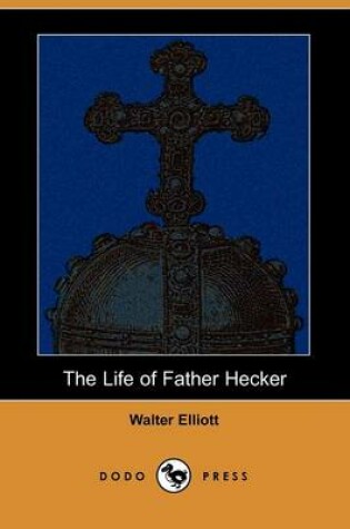 Cover of The Life of Father Hecker (Dodo Press)