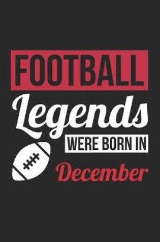 Cover of Football Notebook - Football Legends Were Born In December - Football Journal - Birthday Gift for Football Player