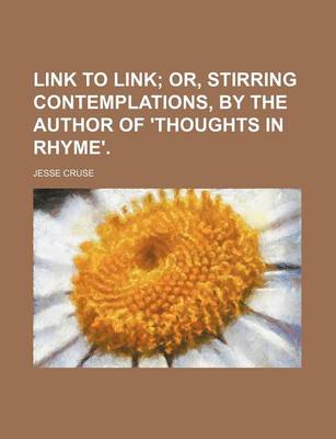 Book cover for Link to Link; Or, Stirring Contemplations, by the Author of 'Thoughts in Rhyme'.