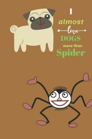 Cover of I Almost Love Dogs More than Spider