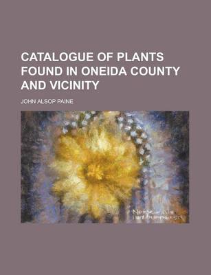 Book cover for Catalogue of Plants Found in Oneida County and Vicinity