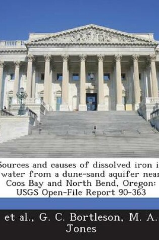 Cover of Sources and Causes of Dissolved Iron in Water from a Dune-Sand Aquifer Near Coos Bay and North Bend, Oregon