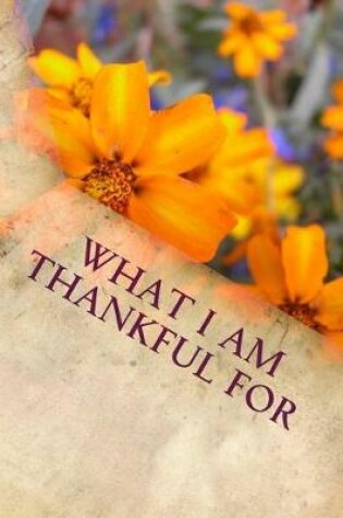 Cover of What I Am Thankful For
