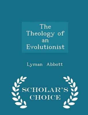 Book cover for The Theology of an Evolutionist - Scholar's Choice Edition