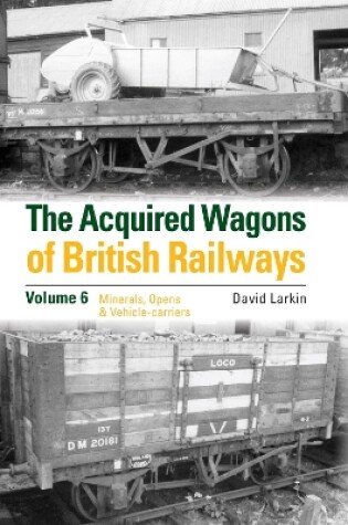 Cover of The Acquired Wagons of British Railways Volume 6