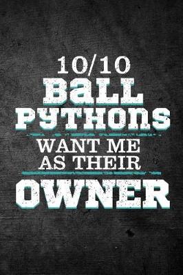 Book cover for 10/10 Ball Pythons Want Me As Their Owner