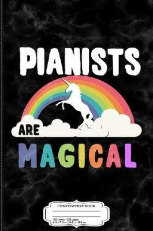 Cover of Pianists Are Magical Composition Notebook