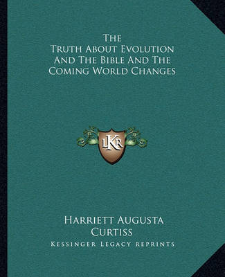 Book cover for The Truth about Evolution and the Bible and the Coming World Changes