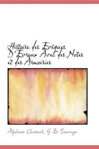 Cover of Histoire Des Evques D'Vreux Avec Des Notes Et Des Armoiries