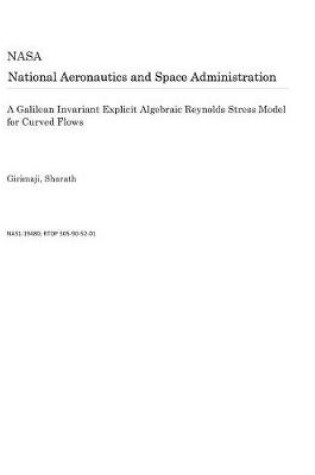 Cover of A Galilean Invariant Explicit Algebraic Reynolds Stress Model for Curved Flows