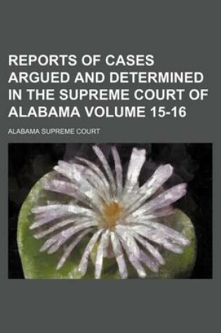 Cover of Reports of Cases Argued and Determined in the Supreme Court of Alabama Volume 15-16