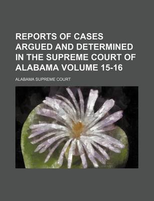 Book cover for Reports of Cases Argued and Determined in the Supreme Court of Alabama Volume 15-16