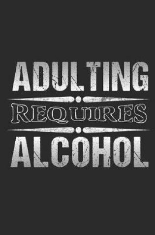 Cover of Adulting Requires Alcohol