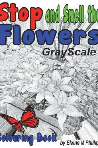 Cover of Stop and Smell the Flowers Grayscale Colouring Book