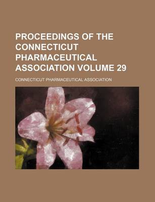 Book cover for Proceedings of the Connecticut Pharmaceutical Association Volume 29