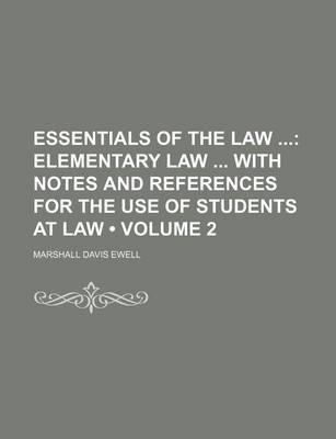 Book cover for Essentials of the Law (Volume 2); Elementary Law with Notes and References for the Use of Students at Law