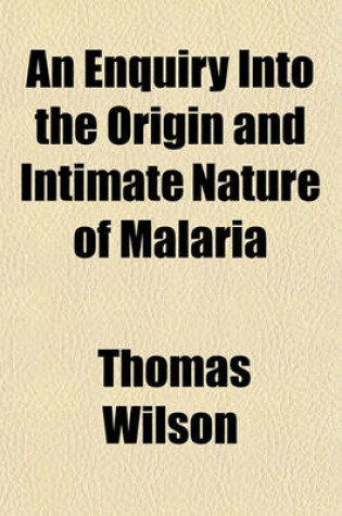 Cover of An Enquiry Into the Origin and Intimate Nature of Malaria