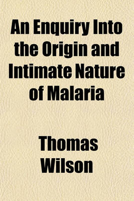 Book cover for An Enquiry Into the Origin and Intimate Nature of Malaria