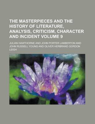 Book cover for The Masterpieces and the History of Literature, Analysis, Criticism, Character and Incident Volume 9