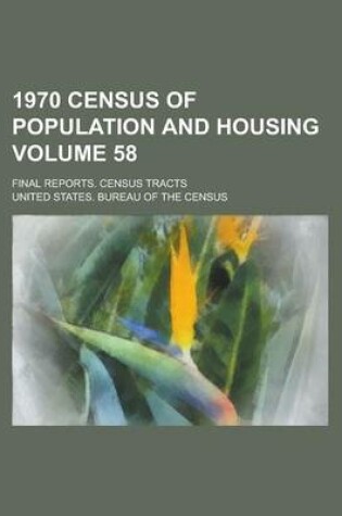 Cover of 1970 Census of Population and Housing; Final Reports. Census Tracts Volume 58