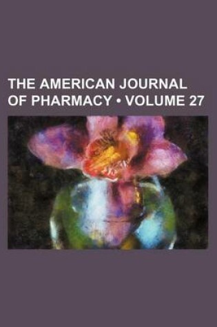 Cover of The American Journal of Pharmacy (Volume 27)