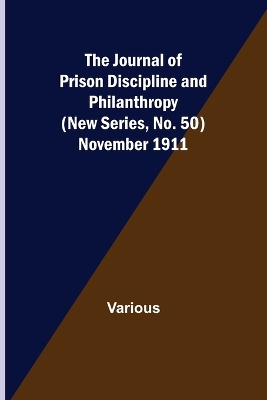Book cover for The Journal of Prison Discipline and Philanthropy (New Series, No. 50) November 1911