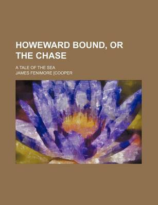 Book cover for Howeward Bound, or the Chase; A Tale of the Sea