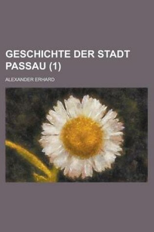 Cover of Geschichte Der Stadt Passau (1 )