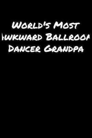 Cover of World's Most Awkward Ballroom Dancer Grandpa