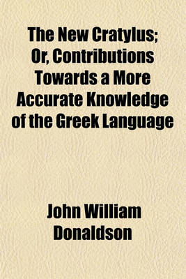 Book cover for The New Cratylus; Or, Contributions Towards a More Accurate Knowledge of the Greek Language