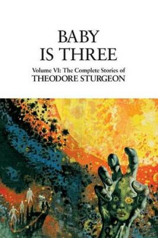Cover of Baby Is Three: Volume VI: The Complete Stories of Theodore Sturgeon