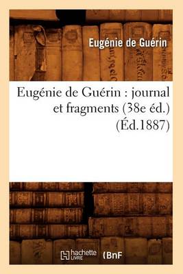 Cover of Eugenie de Guerin: Journal Et Fragments (38e Ed.) (Ed.1887)