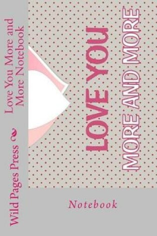 Cover of Love You More and More Notebook