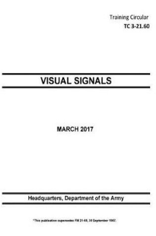 Cover of Training Circular TC 3-21.60 (FM 21-60) Visual Signals March 2017