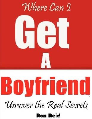 Book cover for Where Can I Get a Boyfriend - Uncover the Real Secrets